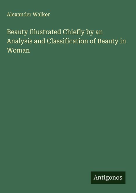 Alexander Walker: Beauty Illustrated Chiefly by an Analysis and Classification of Beauty in Woman, Buch