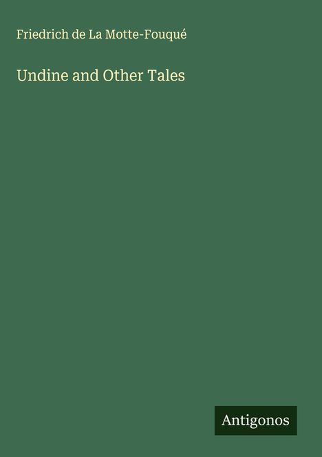 Friedrich de La Motte-Fouqué: Undine and Other Tales, Buch