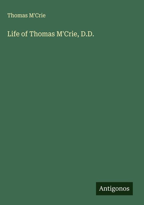 Thomas M'Crie: Life of Thomas M'Crie, D.D., Buch