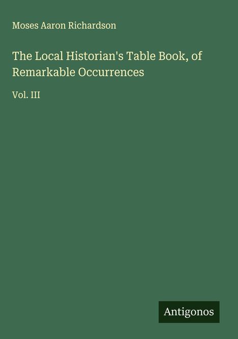 Moses Aaron Richardson: The Local Historian's Table Book, of Remarkable Occurrences, Buch