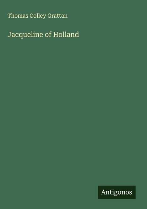 Thomas Colley Grattan: Jacqueline of Holland, Buch