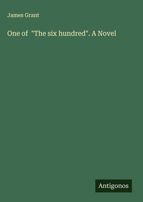 James Grant (geb. 1954): One of "The six hundred". A Novel, Buch