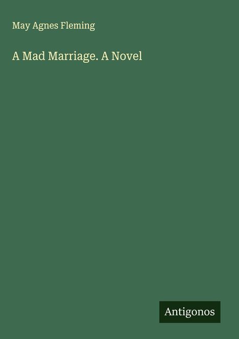 May Agnes Fleming: A Mad Marriage. A Novel, Buch