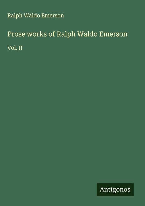Ralph Waldo Emerson: Prose works of Ralph Waldo Emerson, Buch