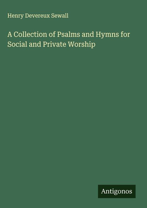 Henry Devereux Sewall: A Collection of Psalms and Hymns for Social and Private Worship, Buch