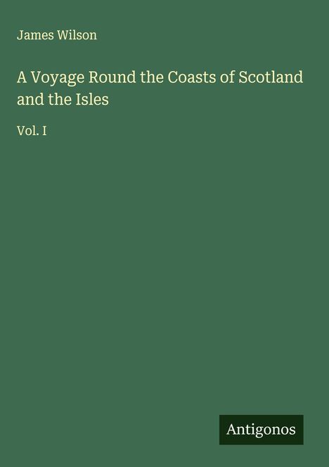 James Wilson (geb. 1922): A Voyage Round the Coasts of Scotland and the Isles, Buch