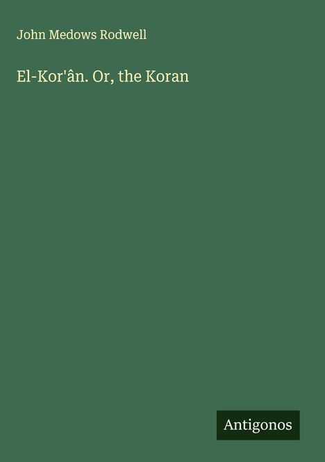 John Medows Rodwell: El-Kor'ân. Or, the Koran, Buch