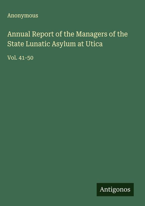Anonymous: Annual Report of the Managers of the State Lunatic Asylum at Utica, Buch