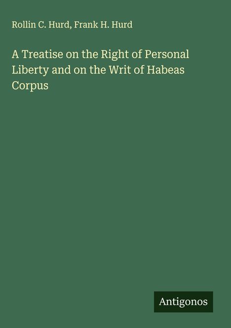 Rollin C. Hurd: A Treatise on the Right of Personal Liberty and on the Writ of Habeas Corpus, Buch