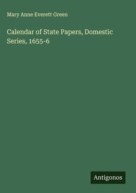 Mary Anne Everett Green: Calendar of State Papers, Domestic Series, 1655-6, Buch