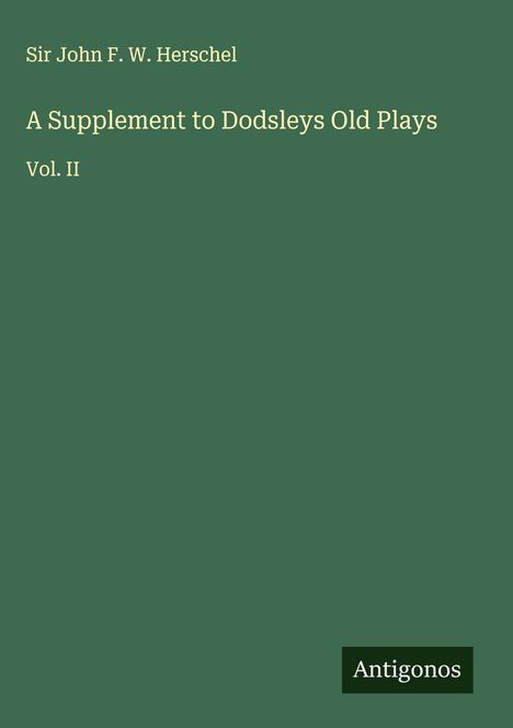 John F. W. Herschel: A Supplement to Dodsleys Old Plays, Buch