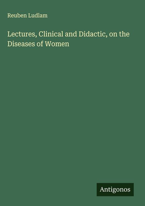 Reuben Ludlam: Lectures, Clinical and Didactic, on the Diseases of Women, Buch