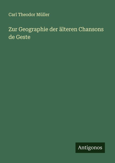 Carl Theodor Müller: Zur Geographie der älteren Chansons de Geste, Buch