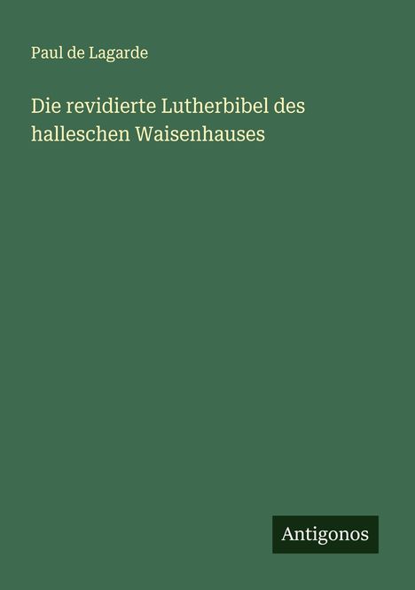 Paul De Lagarde: Die revidierte Lutherbibel des halleschen Waisenhauses, Buch
