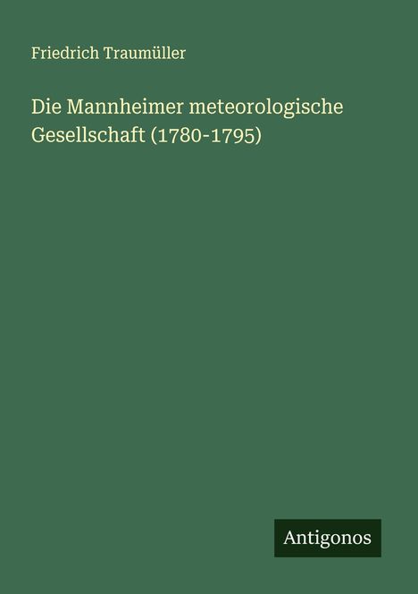 Friedrich Traumüller: Die Mannheimer meteorologische Gesellschaft (1780-1795), Buch