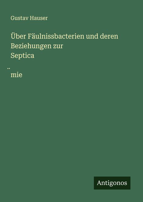 Gustav Hauser: Über Fäulnissbacterien und deren Beziehungen zur Septica¿mie, Buch