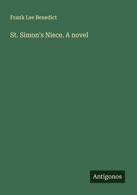Frank Lee Benedict: St. Simon's Niece. A novel, Buch