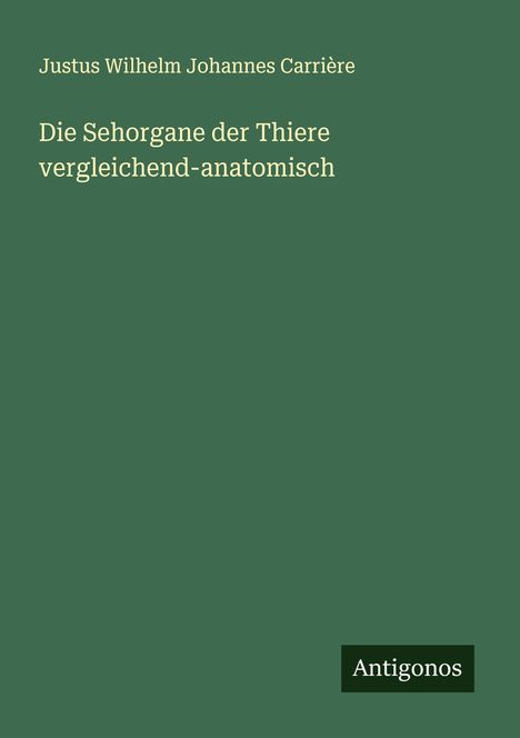 Justus Wilhelm Johannes Carrière: Die Sehorgane der Thiere vergleichend-anatomisch, Buch