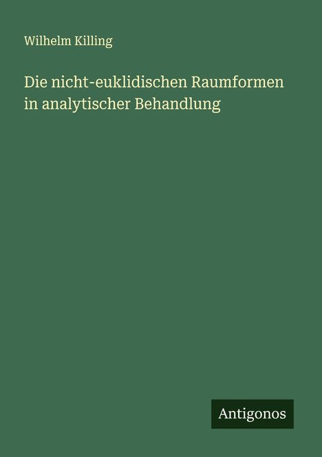 Wilhelm Killing: Die nicht-euklidischen Raumformen in analytischer Behandlung, Buch