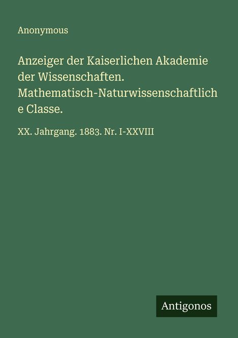 Anonymous: Anzeiger der Kaiserlichen Akademie der Wissenschaften. Mathematisch-Naturwissenschaftliche Classe., Buch