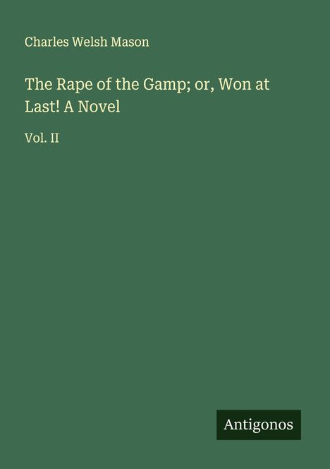 Charles Welsh Mason: The Rape of the Gamp; or, Won at Last! A Novel, Buch