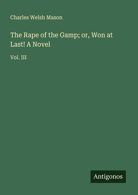 Charles Welsh Mason: The Rape of the Gamp; or, Won at Last! A Novel, Buch