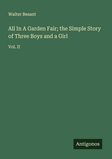 Walter Besant: All In A Garden Fair; the Simple Story of Three Boys and a Girl, Buch
