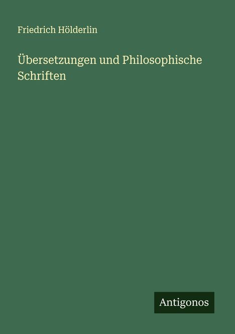 Friedrich Hölderlin: Übersetzungen und Philosophische Schriften, Buch