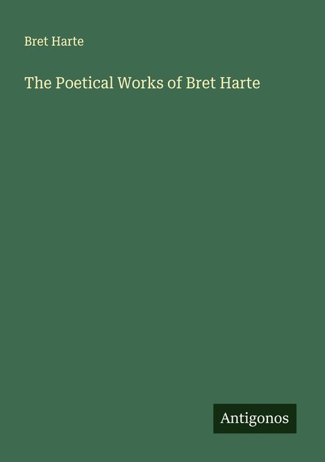 Bret Harte: The Poetical Works of Bret Harte, Buch