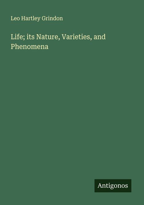 Leo Hartley Grindon: Life; its Nature, Varieties, and Phenomena, Buch