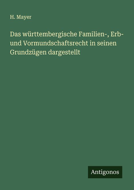 H. Mayer: Das württembergische Familien-, Erb- und Vormundschaftsrecht in seinen Grundzügen dargestellt, Buch