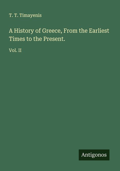 T. T. Timayenis: A History of Greece, From the Earliest Times to the Present., Buch