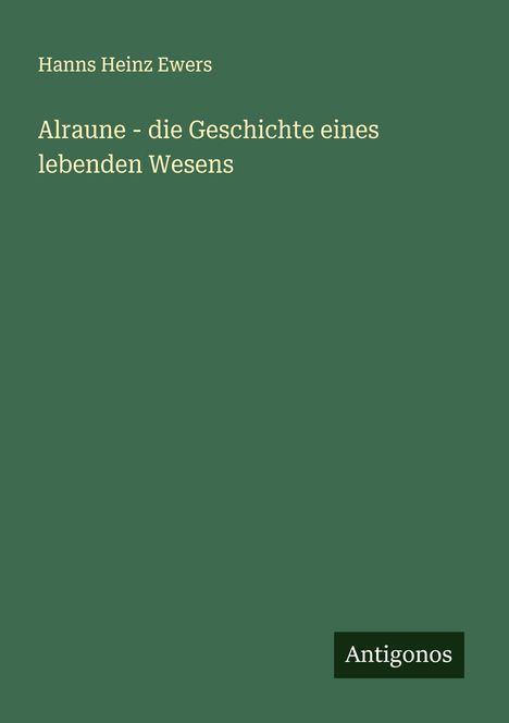 Hanns Heinz Ewers: Alraune - die Geschichte eines lebenden Wesens, Buch