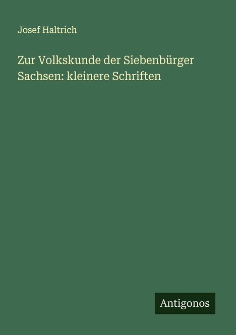 Josef Haltrich: Zur Volkskunde der Siebenbürger Sachsen: kleinere Schriften, Buch