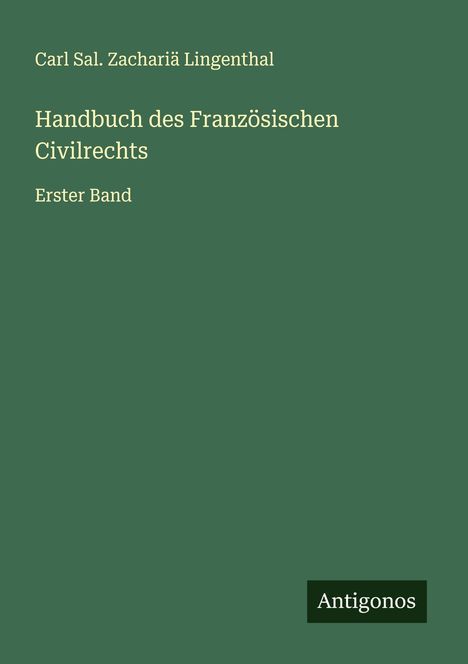 Carl Sal. Zachariä Lingenthal: Handbuch des Französischen Civilrechts, Buch