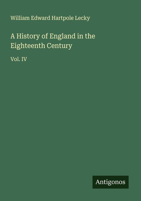 William Edward Hartpole Lecky: A History of England in the Eighteenth Century, Buch