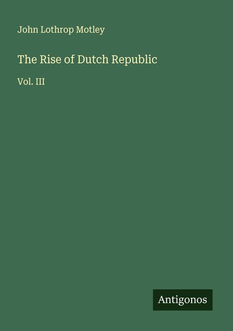 John Lothrop Motley: The Rise of Dutch Republic, Buch