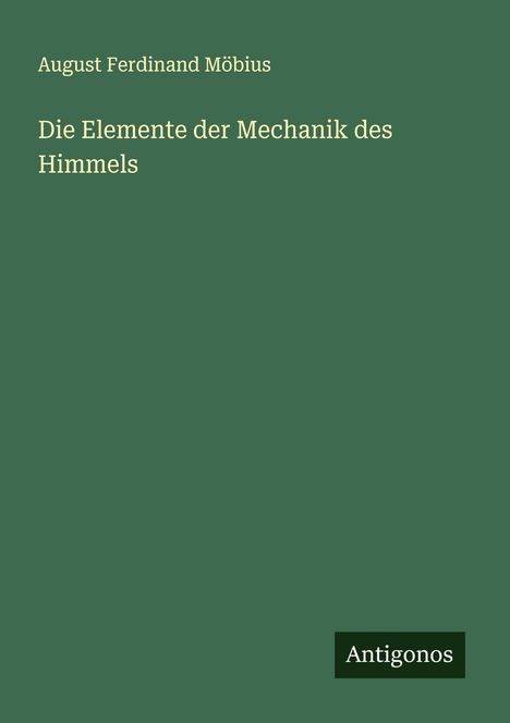 August Ferdinand Möbius: Die Elemente der Mechanik des Himmels, Buch