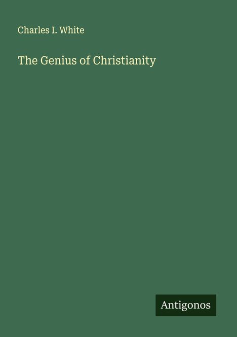Charles I. White: The Genius of Christianity, Buch
