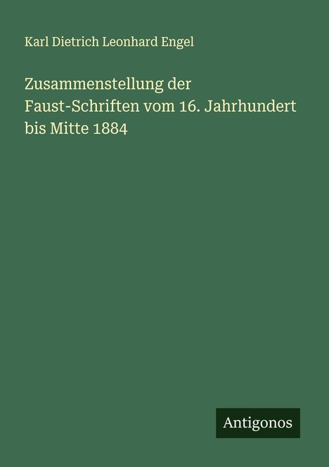 Karl Dietrich Leonhard Engel: Zusammenstellung der Faust-Schriften vom 16. Jahrhundert bis Mitte 1884, Buch