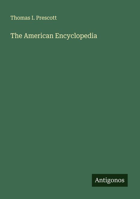 Text: "Thomas I. Prescott, The American Encyclopedia, Antigonos." Einfaches, grünes Cover.