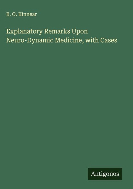 B. O. Kinnear: Explanatory Remarks Upon Neuro-Dynamic Medicine, with Cases, Buch
