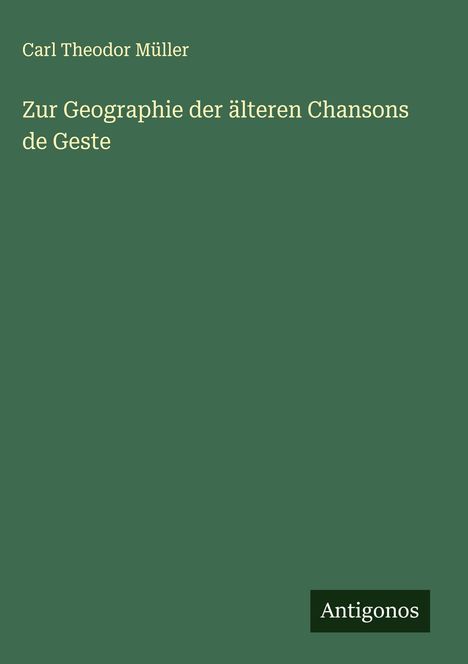 Carl Theodor Müller: Zur Geographie der älteren Chansons de Geste, Buch