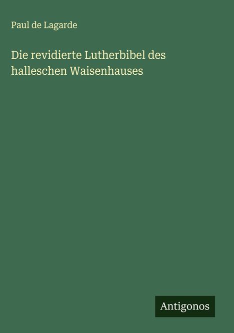Paul De Lagarde: Die revidierte Lutherbibel des halleschen Waisenhauses, Buch