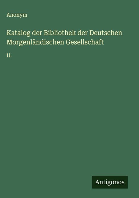 Anonym: Katalog der Bibliothek der Deutschen Morgenländischen Gesellschaft, Buch