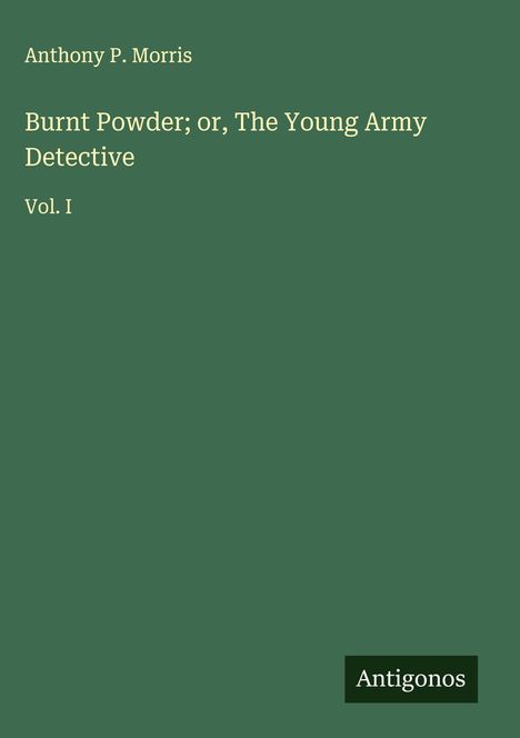 Anthony P. Morris: Burnt Powder; or, The Young Army Detective, Buch