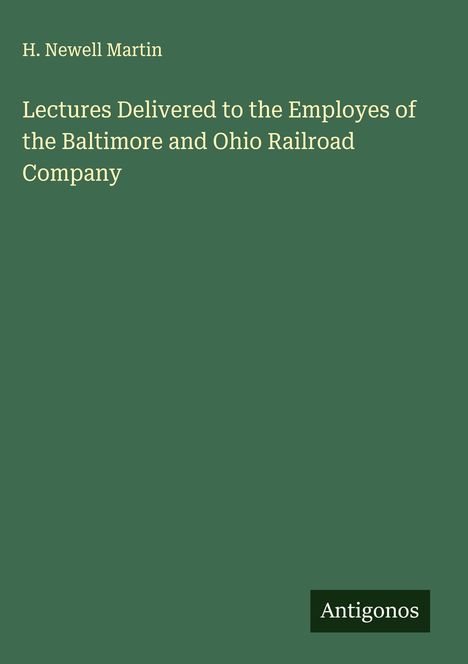 H. Newell Martin: Lectures Delivered to the Employes of the Baltimore and Ohio Railroad Company, Buch