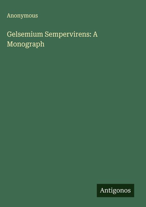 Anonymous: Gelsemium Sempervirens: A Monograph, Buch