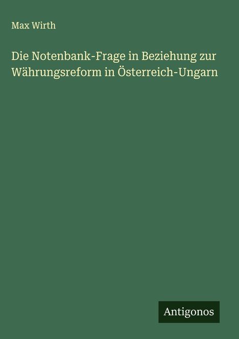 Max Wirth: Die Notenbank-Frage in Beziehung zur Währungsreform in Österreich-Ungarn, Buch