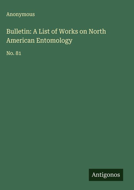 Anonymous: Bulletin: A List of Works on North American Entomology, Buch